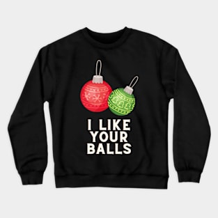 I like your balls Crewneck Sweatshirt